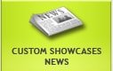 Custom Showcases News